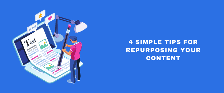 4 Simple Tips for Repurposing Your Content